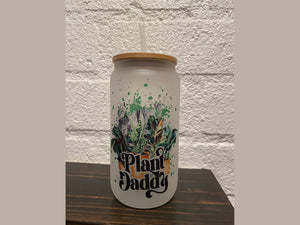 Plant Daddy- 16oz frosted glass